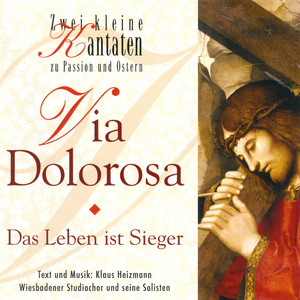 Via Dolorosa - Das Leben ist Sieger (2 Kleine Kantaten zu Passion und Ostern)