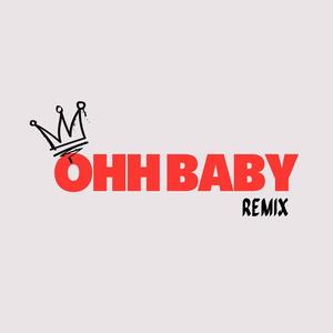 OHH BABY (Remix)