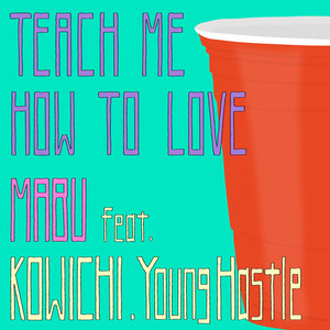 Teach Me How To Love (feat. KOWICHI & Young Hastle) (Explicit)
