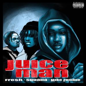 Juice Man (feat. Squalla & Fre$H) (Explicit)