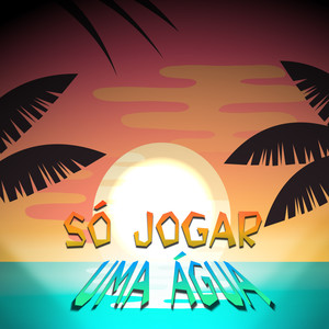 Só Jogar uma Água (Explicit)