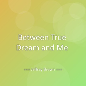 Between True Dream and Me