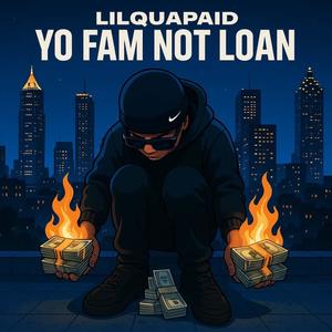 Yo Fam Not Loan (Explicit)