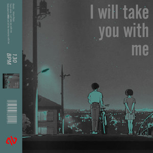 I Will Take You With Me
