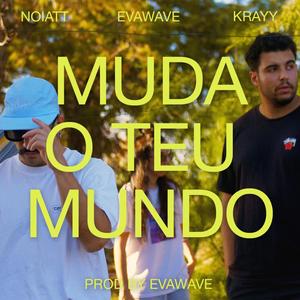Muda o Teu Mundo (feat. NOIATT, Krayy & EVAWAVE) (Explicit)