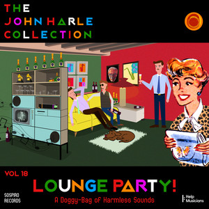 The John Harle Collection Vol. 18: Lounge Party! (A Doggy-Bag of Harmless Sounds)