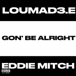 GON' BE ALRIGHT (feat. Eddie Mitch) [Explicit]