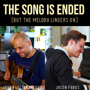 The Song is Ended (But the Melody Lingers On)