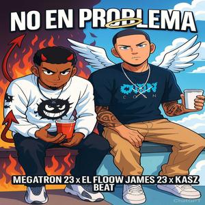 No En Problema (feat. Megatron 23 & El Flow James 23) (Explicit)