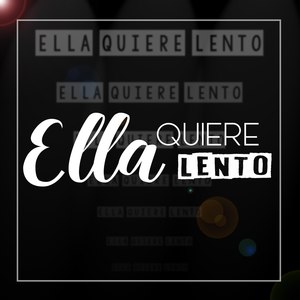 Ella Quiere Lento