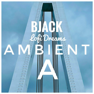 Ambient A LoFi Dreams