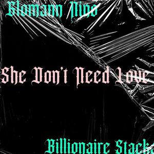 She Don't Need Love (feat. Billionaire Stackz) [Explicit]