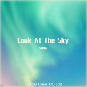 Look at the Sky (Crystal Loner 170 Edit)