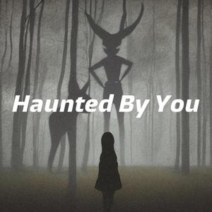 Haunted By You