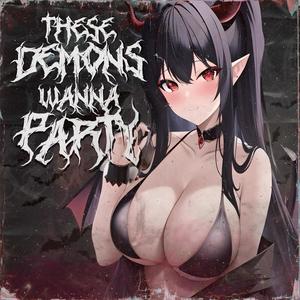 Demons Wanna Party (Explicit)