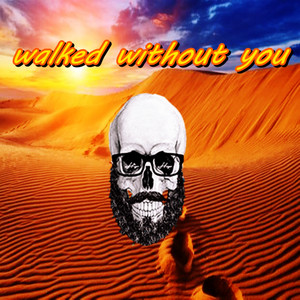 Walked Without you