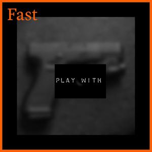 Play With (Fast) [Explicit]