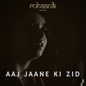 Aaj Jaane Ki Zid (Cover)