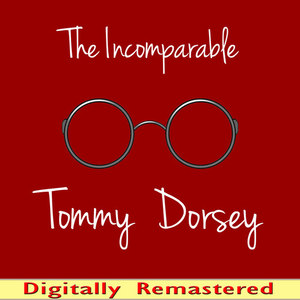 The Incomparable Tommy Dorsey