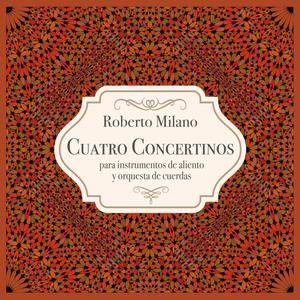 Roberto Milano: Cuatro Concertinos