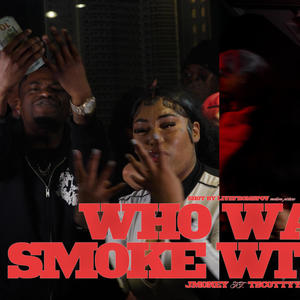 Who Want Smoke Wth Us (feat. TScottyy) (Explicit)