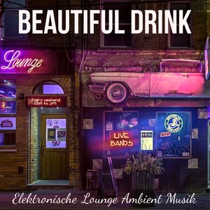 Beautiful Drink - Elektronische Lounge Ambient Musik für Massage Therapie Magische Nacht Gute Laune mit Chillout Deep House Geräusche