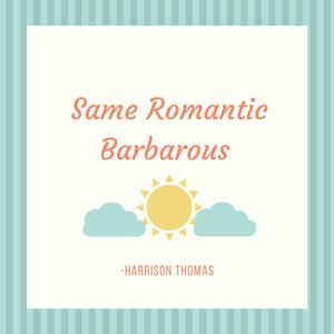 Same Romantic Barbarous