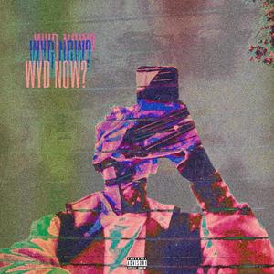 wyd now? (feat. Nxvember18th & Woody Ah Fuu) (Explicit)