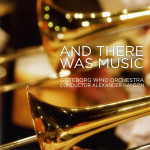 Goteborg Wind Orchestra: and There Was Music