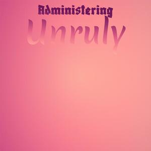 Administering Unruly