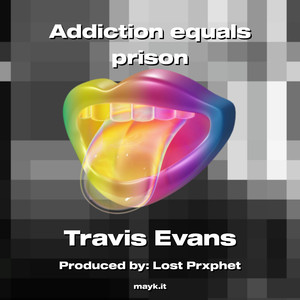 Addiction equals prison (Explicit)