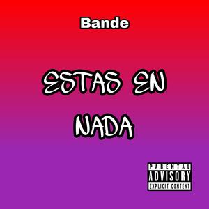 Estas en nada (feat. Bande) (Explicit)