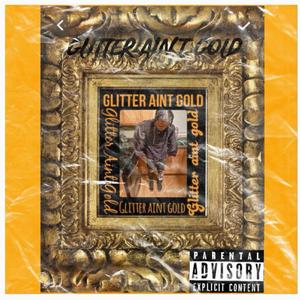 Glitter Aint Gold (Explicit)