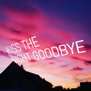 Kiss the Night Goodbye