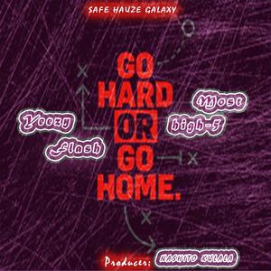 Go Hard or Go Home Freestyle (feat. Yeezy Flash & High 5+ve) (Explicit)