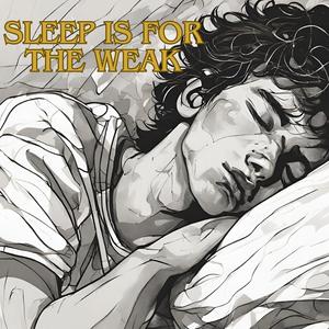 Sleep is for the Weak (Explicit)