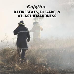 Firefighters (feat. DJ Gabe & Atlasthemaddness)