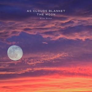 As Clouds Blanket the Moon