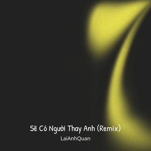 Sẽ Có Người Thay Anh (Remix)