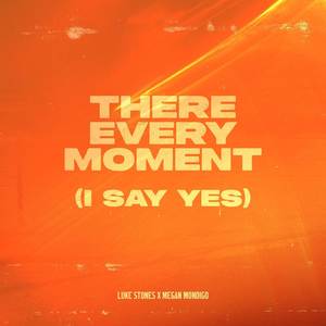 There Every Moment (I Say Yes)