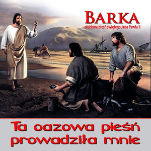 Barka - Ulubiona Piesn Jana Pawla II. Ta Oazowa Piesn Prowadzila Mnie