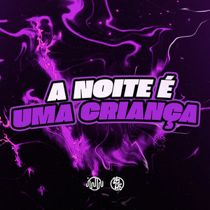 A Noite É Uma Criança (Explicit)