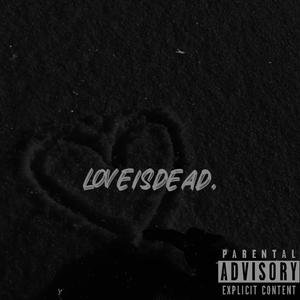 Love Is Dead.