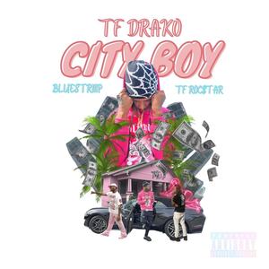 TF DRAKO -CITY BOY (feat. TF ROCSTAR & BLUESTRIIIP) [Explicit]