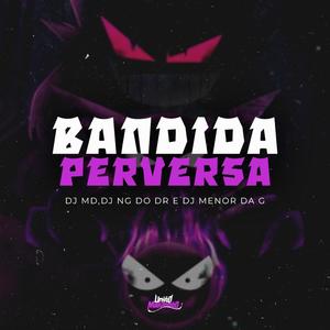 BANDIDA PERVERSA (feat. DJ NG DO DR)