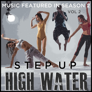 Step Up: High Water (Music Featured in Season 2) , Vol. 2