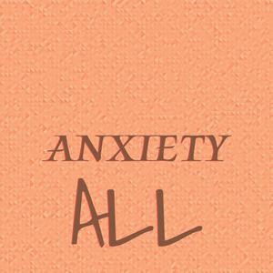 Anxiety All