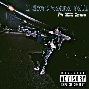 I dont wanna fall(feat. mcg irma) (Explicit)
