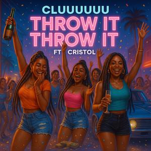 Throw It Throw It (feat. Cristol) (Explicit)