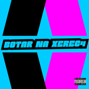 Botar na Xerec4 (Explicit)